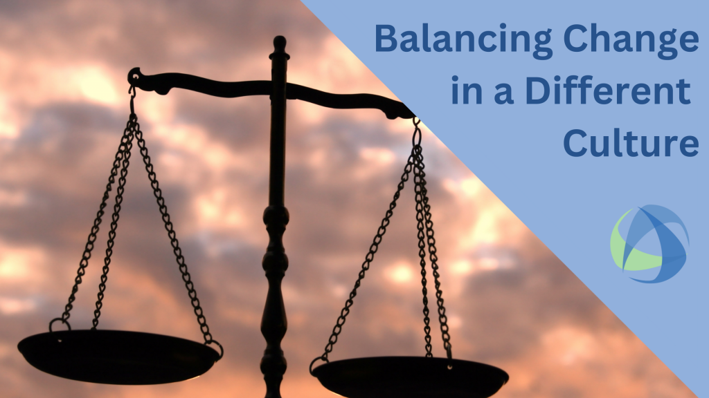 Balancing Change in a Different Culture