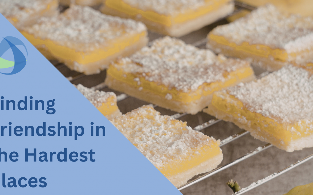 Finding Friendship in the Hardest Places