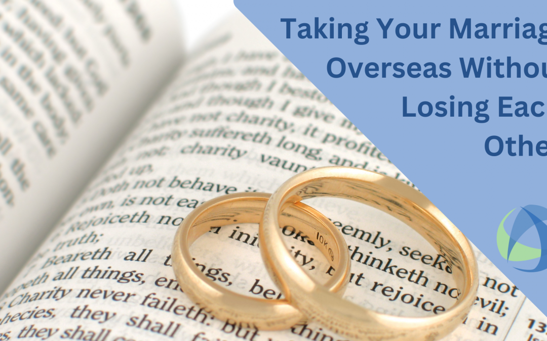 Taking Your Marriage Overseas Without Losing Each Other