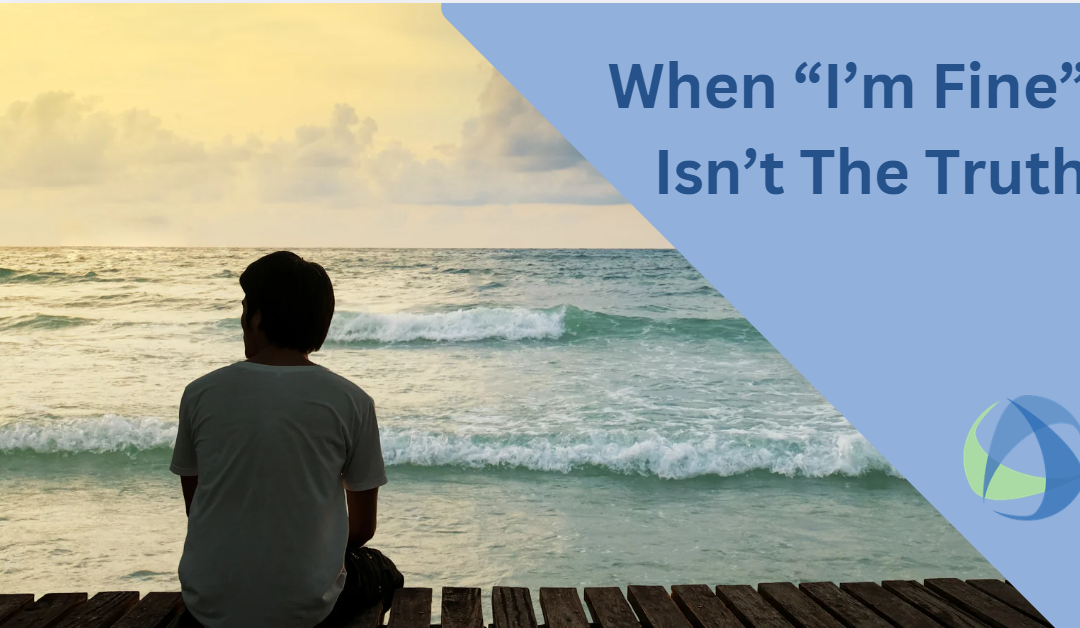 When “I’m Fine” Isn’t the Truth